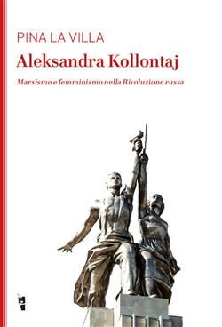 Aleksandra Kollontaj. Marxismo e femminismo nella rivoluzione russa