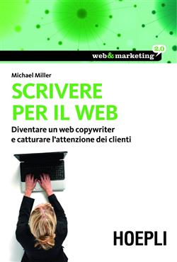 Scrivere per il web. Diventare un web copywriter e catturare l'attenzione dei clienti