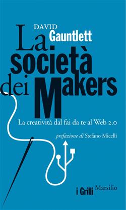 La società dei makers. La creatività dal fai da te al Web 2.0