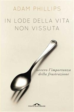 In lode della vita non vissuta ovvero l'importanza della frustrazione