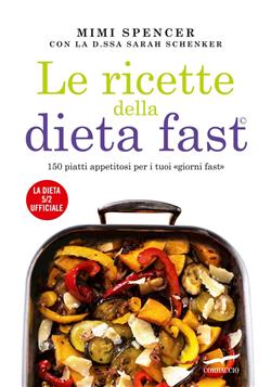 Le ricette della dieta fast. 150 piatti appetitosi per i tuoi "giorni fast"