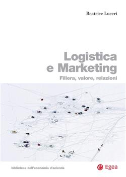 Logistica e marketing. Filiera, valore, relazioni