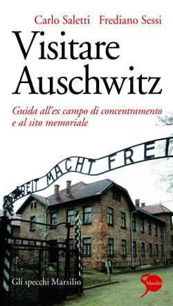 Visitare Auschwitz. Guida all'ex campo di concentramento e al sito memoriale