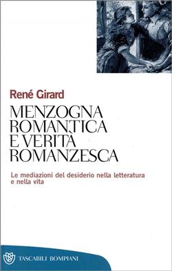 Menzogna romantica e verità romanzesca. La mediazione del desiderio nella letteratura e nella vita