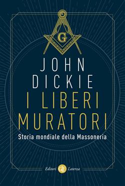 I liberi muratori. Storia mondiale della massoneria