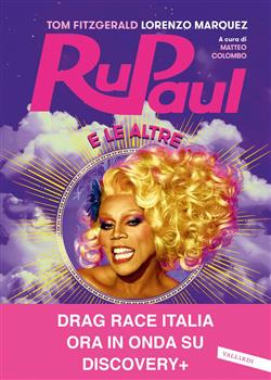 RuPaul e le altre. I primi 10 anni di RuPaul's Drag Race e l'ultimo secolo di vita queer