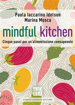 Mindful kitchen. Cinque passi per un'alimentazione consapevole