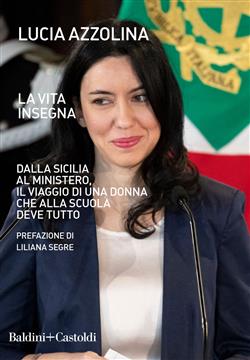 La vita insegna. Dalla Sicilia al Ministero, il viaggio di una donna che alla scuola deve tutto