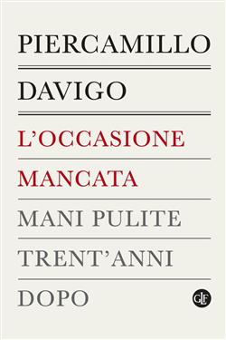 L'occasione mancata. Mani pulite trent'anni dopo