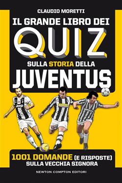 Il grande libro dei quiz sulla storia della Juventus. 1001 domande (e risposte) sulla Vecchia Signora