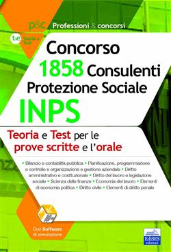 Manuale Concorso INPS 1858 Consulenti Protezione Sociale. Teoria e test per prove scritte e prova orale. Con software di simulazione