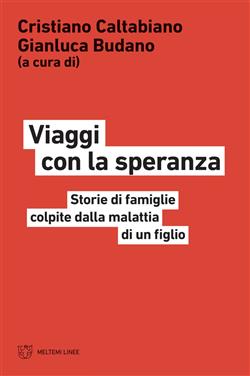 Viaggi con la speranza. Storie di famiglie colpite dalla malattia di un figlio