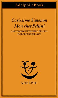 Carissimo Simenon-Mon cher Fellini. Carteggio di Federico Fellini e Georges Simenon