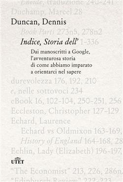 Indice, storia dell'. Dai manoscritti a Google, l'avventurosa storia di come abbiamo imparato a orientarci nel sapere