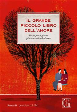 Il grande piccolo libro dell'amore. Poesie per il giorno più romantico dell'anno