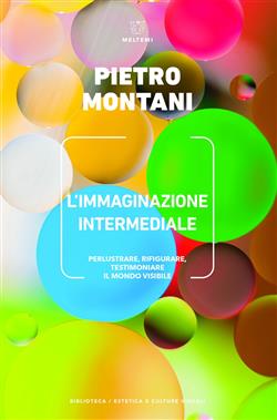 L'immaginazione intermediale. Perlustrare, rifigurare, testimoniare il mondo visibile