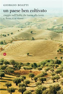 Un paese ben coltivato. Viaggio nell'Italia che torna alla terra e, forse, a se stessa
