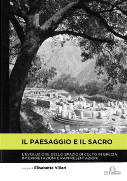 Il paesaggio e il sacro. L'evoluzione dello spazio di culto in Grecia: interpretazioni e rappresentazioni