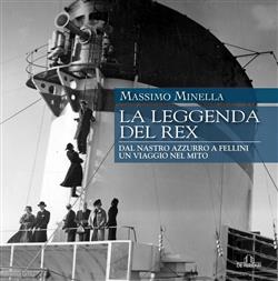 La leggenda del Rex. Dal Nastro Azzurro a Fellini. Un viaggio nel mito