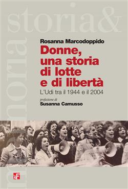 Donne, una storia di lotte e di libertà. L'Udi tra il 1944 e il 2004