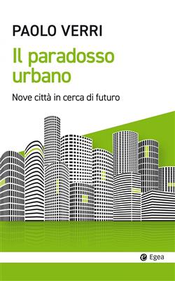Il paradosso urbano. Nove città in cerca di futuro
