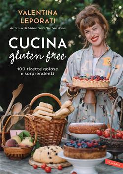 Cucina gluten free. 100 ricette golose e sorprendenti