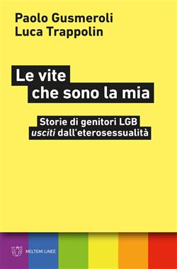 Le vite che sono la mia. Storie di genitori LGB "usciti" dall'eterosessualità