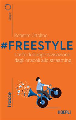#Freestyle. L'arte dell'improvvisazione dagli oracoli allo streaming