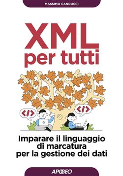 XML per tutti. Imparare il linguaggio di marcatura per la gestione dei dati
