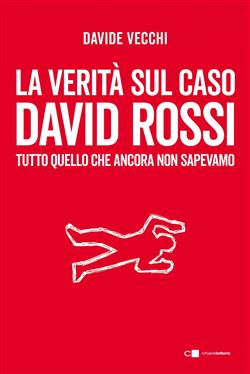 La verità sul caso David Rossi. Tutto quello che ancora non sapevamo