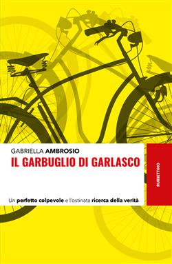 Il garbuglio di Garlasco. Un perfetto colpevole e l'ostinata ricerca della verità