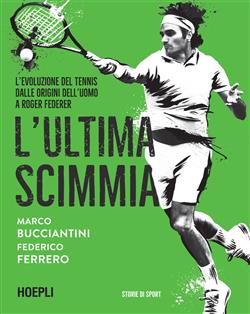 L'ultima scimmia. L'evoluzione del tennis dalle origini dell'uomo a Roger Federer