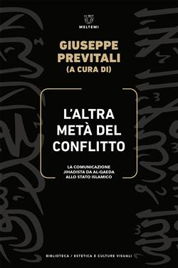 L'altra metà del conflitto. La comunicazione jihadista da al-Qaida allo Stato Islamico
