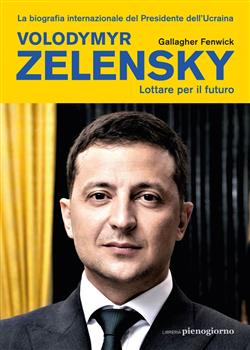 Volodymyr Zelensky. Lottare per il futuro