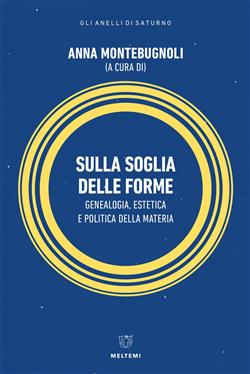 Sulla soglia delle forme. Genealogia, estetica e politica della materia