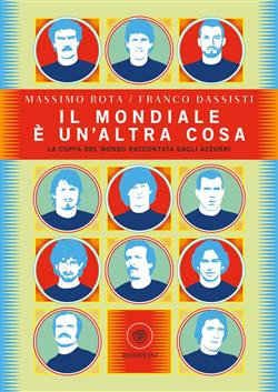 Il Mondiale è un'altra cosa. La coppa del mondo raccontata dagli Azzurri