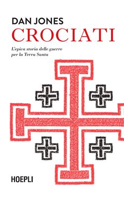 Crociati. L'epica storia delle guerre per la Terra Santa