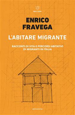 L'abitare migrante. Racconti di vita e percorsi abitativi di migranti in Italia