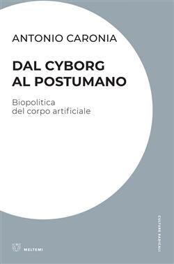 Dal cyborg al postumano. Biopolitica del corpo artificiale