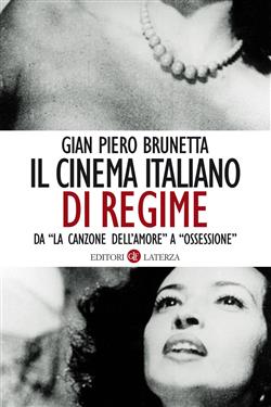 Il cinema italiano di regime. Da "La canzone dell'amore" a "Ossessione". 1929-1945