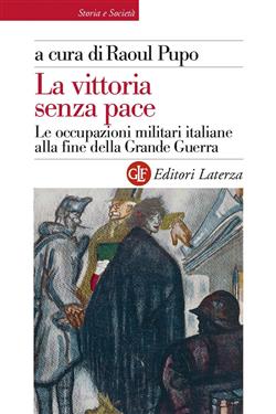 La vittoria senza pace. Le occupazioni militari italiane alla fine della Grande Guerra