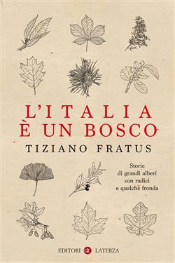 L'Italia è un bosco. Storie di grandi alberi con radici e qualche fronda