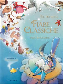 Le più belle fiabe classiche per sognare. Ediz. illustrata
