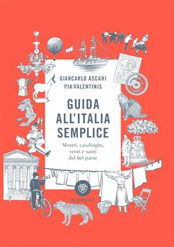 Guida all'Italia semplice. Mostri, casalinghe, venti e santi del bel paese