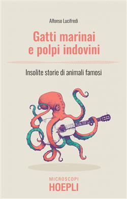 Gatti marinai e polpi indovini. Insolite storie di animali famosi