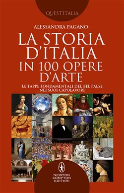 La storia D'Italia in 100 opere d'arte. Le tappe fondamentali del Bel Paese nei suoi capolavori