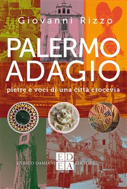 Palermo adagio. Pietre e voci di una città crocevia