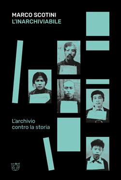L'inarchiviabile. L'archivio contro la storia