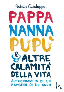 Pappa, nanna, pupù e altre calamità della vita. Autobiografia di un bambino di un anno