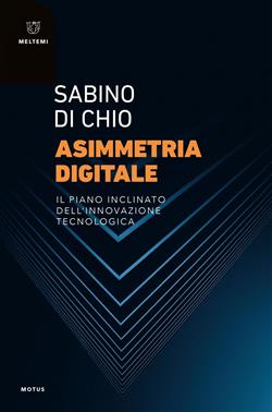 Asimmetria digitale. Il piano inclinato dell'innovazione tecnologica
